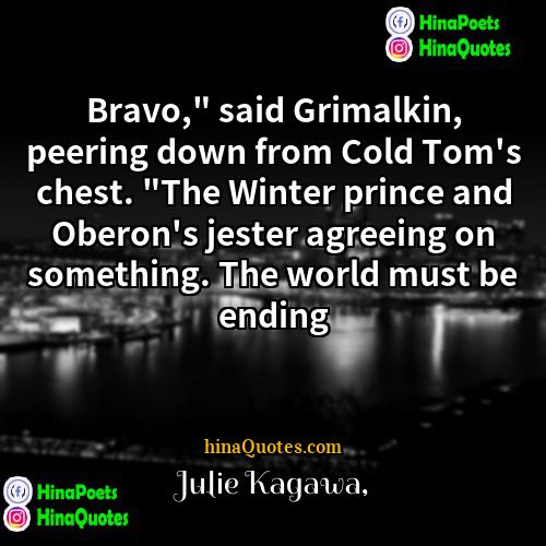 Julie Kagawa Quotes | Bravo," said Grimalkin, peering down from Cold